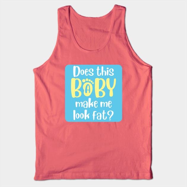 Does this baby make me look fat Tank Top by LOL-Family-Designs